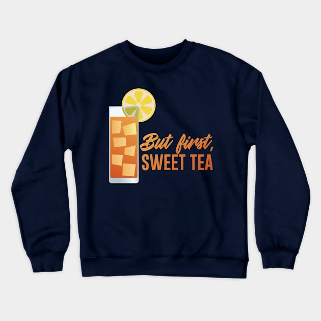 But First, Sweet Tea Crewneck Sweatshirt by TGKelly